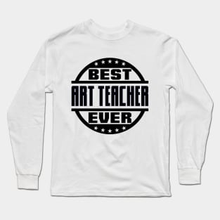 Best Art Teacher Ever Long Sleeve T-Shirt